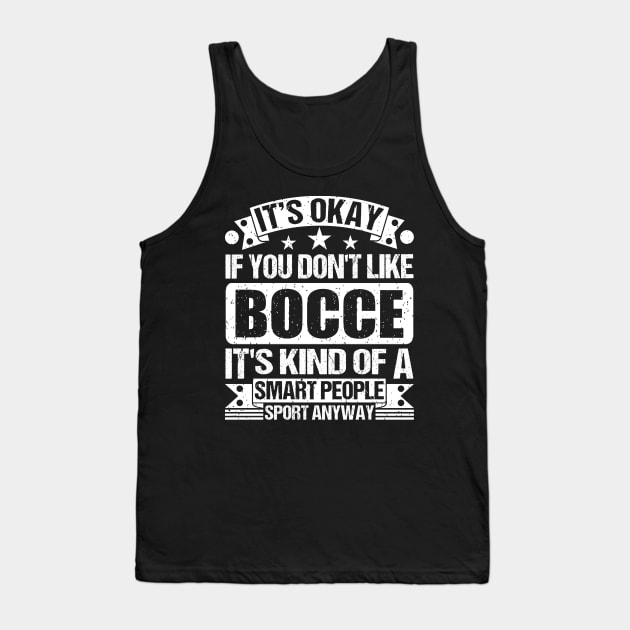 It's Okay If You Don't Like Bocce It's Kind Of A Smart People Sports Anyway Bocce Lover Tank Top by Benzii-shop 